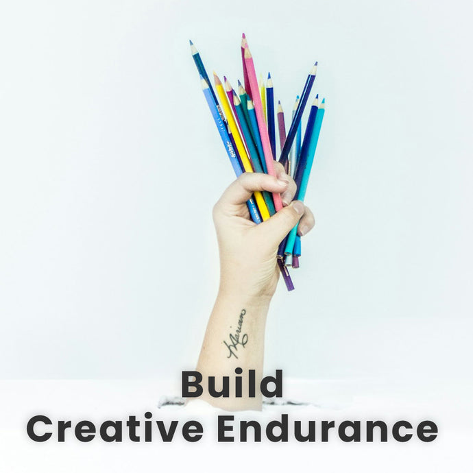 The Secrets to Building Your Creative Endurance